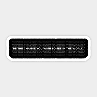 "Be the change you wish to see in the world." - Mahatma Gandhi Inspirational Quote Sticker